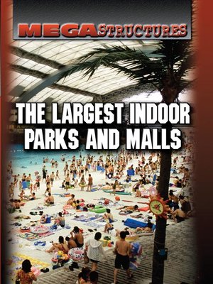 cover image of The Largest Indoor Parks and Malls